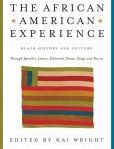 The African American Experience Black History and Culture Through Speeches, Letters, Editorials, Poems, Songs, and Stories