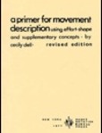 Primer for Movement Description Using Effort Shape and Supplementary Concepts | Edition: 1