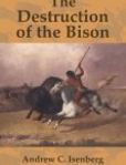 The Destruction of the Bison An Environmental History, 1750-1920 | Edition: 1