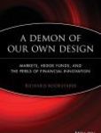 A Demon of Our Own Design Markets, Hedge Funds, and the Perils of Financial Innovation | Edition: 1
