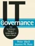IT Governance How Top Performers Manage IT Decision Rights for Superior Results