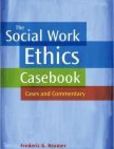 The Social Work Ethics Casebook Cases and Commentary