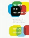 Program or Be Programmed Ten Commands for a Digital Age