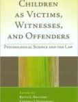 Children as Victims, Witnesses, and Offenders Psychological Science and the Law