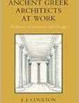 Ancient Greek Architects at Work Problems of Structure and Design