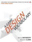 A Game Design Vocabulary Exploring the Foundational Principles Behind Good Game Design | Edition: 1