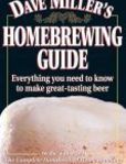 Dave Miller's Homebrewing Guide Everything You Need to know to Make Great Tasting Beer