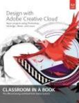 Design with Adobe Creative Cloud Classroom in a Book Basic Projects using Photoshop, InDesign, Muse, and More | Edition: 1