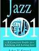Jazz 101 A Complete Guide to Learning and Loving Jazz