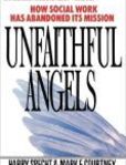 Unfaithful Angels How Social Work Has Abonded its Msission | Edition: 1