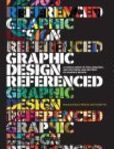 Graphic Design, Referenced A Visual Guide to the Language, Applications, and History of Graphic Design