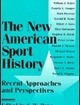 The New American Sport History Recent Approaches and Perspectives | Edition: 1