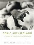Toxic Archipelago A History of Industrial Disease in Japan