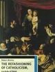 Refashioning of Catholicism, 1450-1700 A Reassessment of the Counter Reformation | Edition: 1