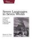 Seven Languages in Seven Weeks A Pragmatic Guide to Learning Programming Languages | Edition: 1