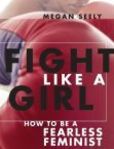 Fight Like a Girl How to Be a Fearless Feminist
