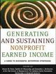 Generating and Sustaining Nonprofit Earned Income A Guide to Successful Strategies, Yale School of Management-The Goldman Sachs Foundation Partnership on Nonprofit Ventures | Edition: 1