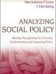 Analyzing Social Policy Multiple Perspectives for Critically Understanding and Evaluating Policy | Edition: 1