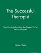 The Successful Therapist Your Guide to Building the Career You've Always Wanted | Edition: 1