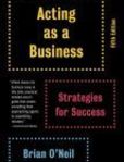Acting as a Business, Fifth Edition Strategies for Success | Edition: 5