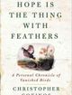 Hope Is the Thing With Feathers A Personal Chronicle of Vanished Birds