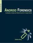 Android Forensics Investigation, Analysis and Mobile Security for Google Android