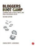 Bloggers Boot Camp Learning How to Build, Write, and Run a Successful Blog | Edition: 2