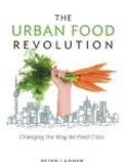 The Urban Food Revolution Changing the Way We Feed Cities