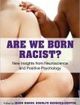 Are We Born Racist? New Insights from Neuroscience and Positive Psychology