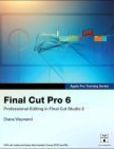 Final Cut Pro 6 Professional Editing in Final Cut Studio 2 Apple Pro Training Series