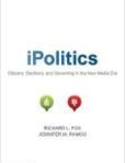 iPolitics Citizens, Elections, and Governing in the New Media Era