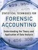 Statistical Techniques for Forensic Accounting Understanding the Theory and Application of Data Analysis | Edition: 1